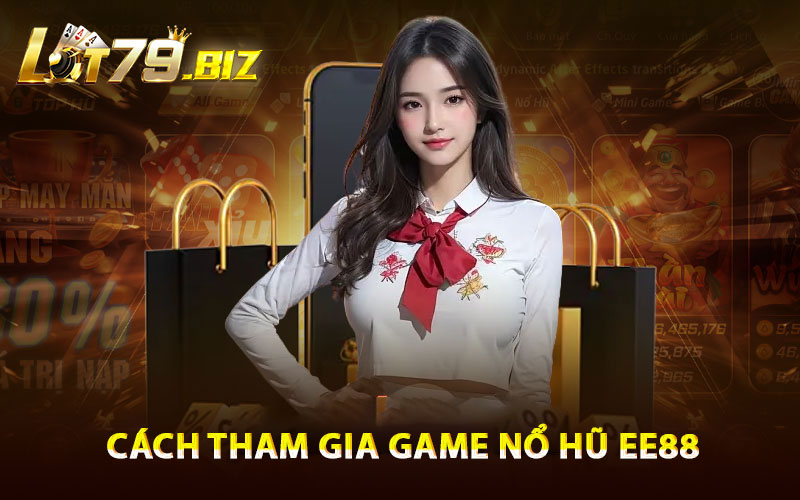 Cách tham gia game nổ hũ EE88