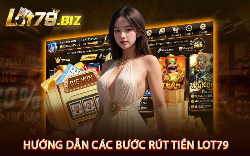 Hướng dẫn các bước rút tiền Lot79